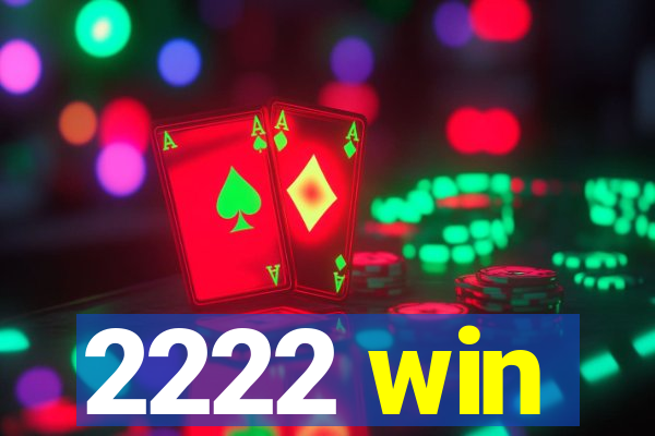 2222 win